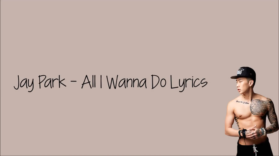 Lời dịch All I Wanna Do (English version) – Jay Park