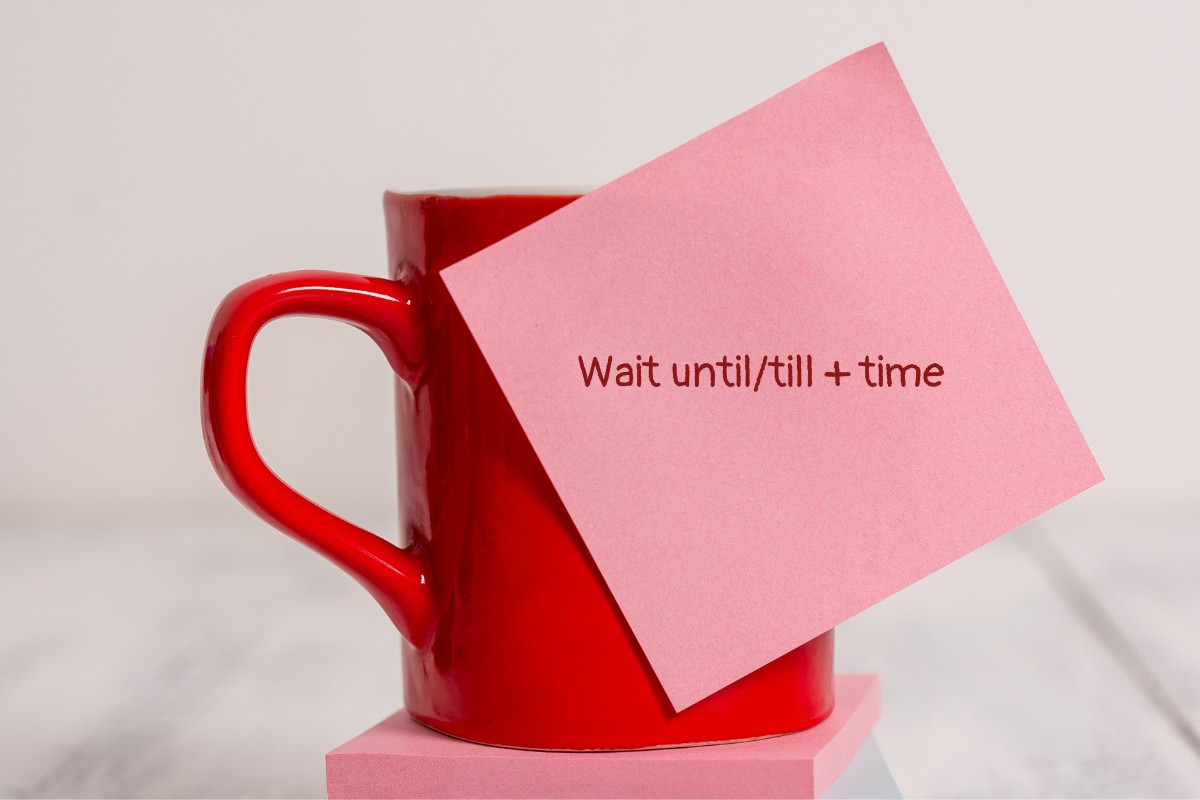 Wait until