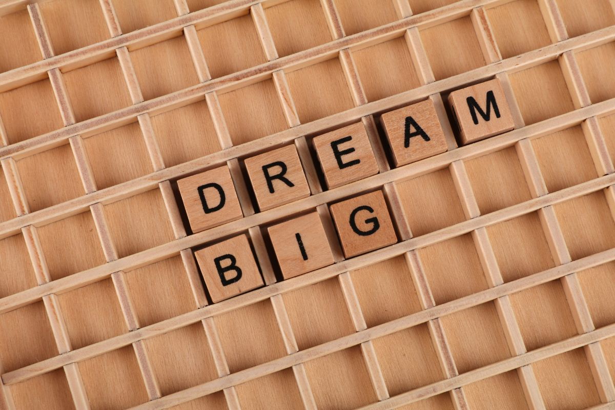 Dream big