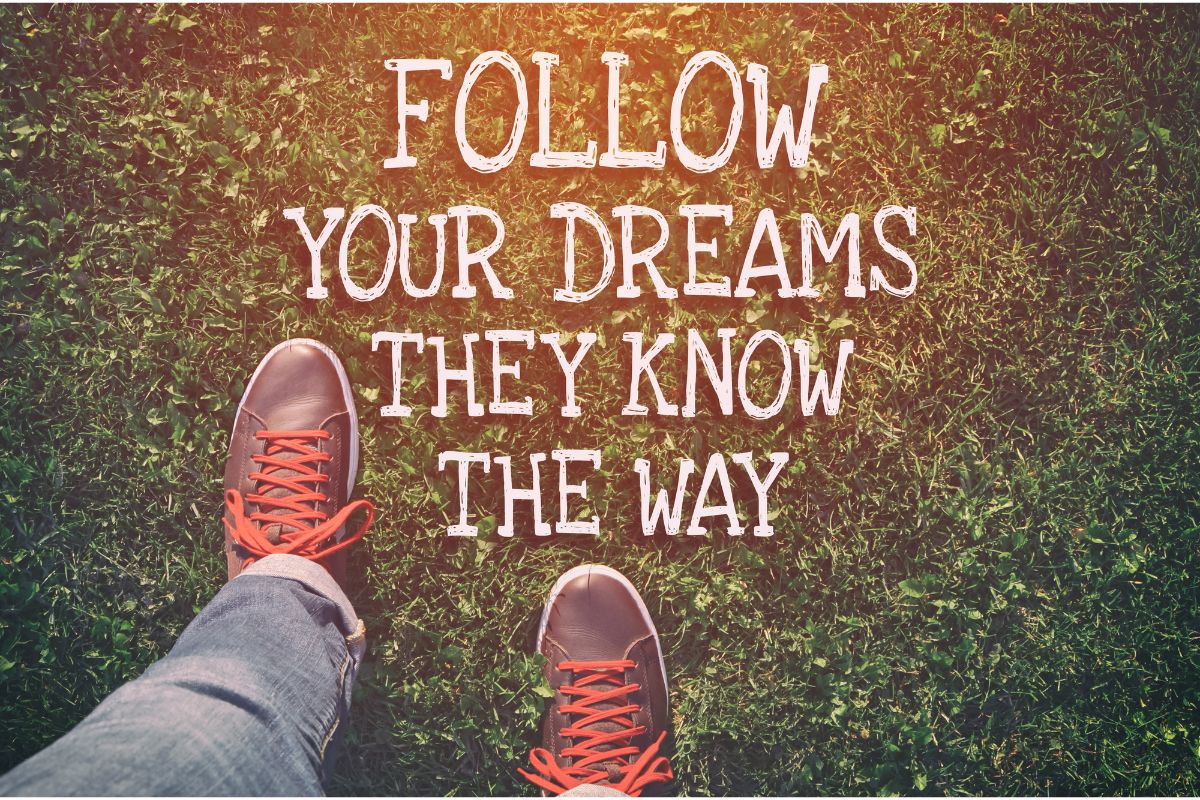 Follow your dreams