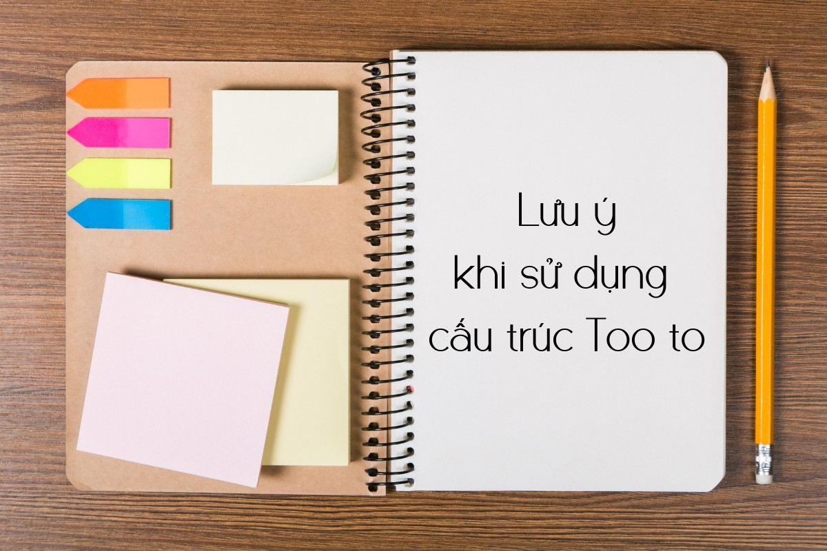 Lưu ý khi sử dụng cấu trúc Too to