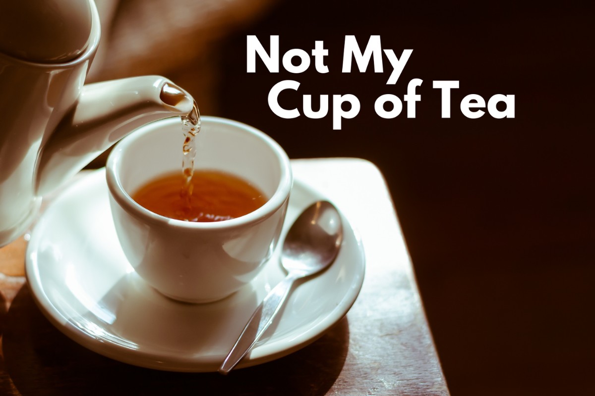 It's not my cup of tea