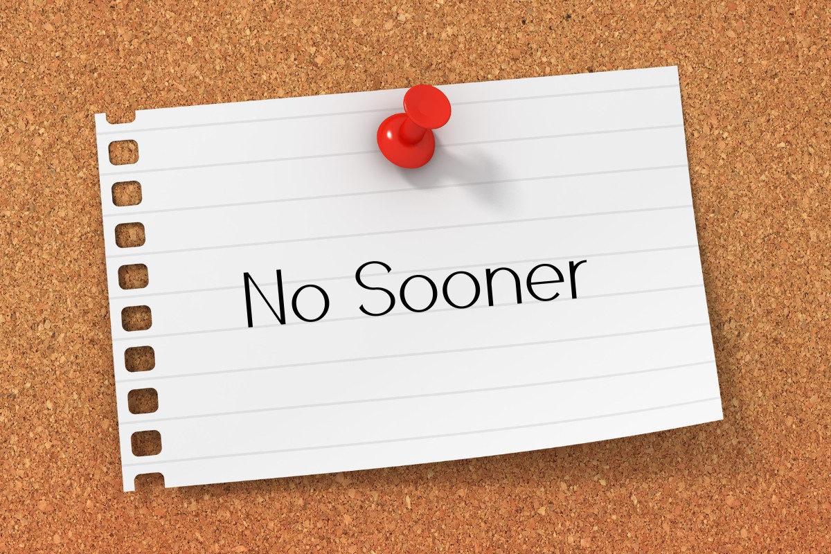 No sooner