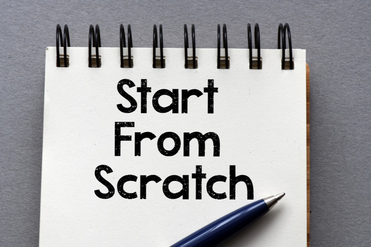 Start from scratch