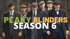 Bóng Ma Anh Quốc  – Mùa 6 – Peaky Blinders – Season 6 – Phụ đề song ngữ