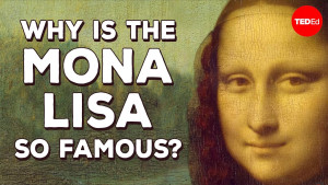 Tại sao bức hoạ Mona Lisa lại nổi tiếng? - Noah Charney