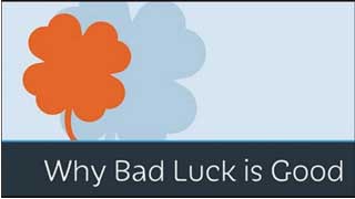 Why Bad Luck is Good