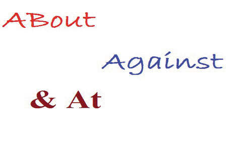 Ý nghĩa của giới từ: ABOUT, AGAINST, AT